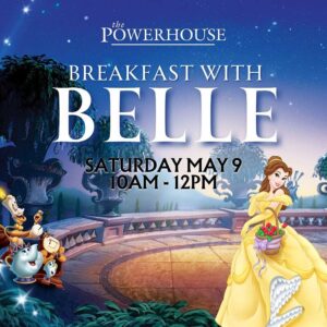 Breakfast with Belle - Saturday May 9th - The Powerhouse